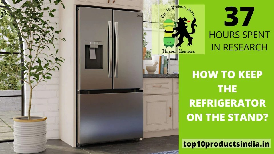 How to Keep the Refrigerator on the Stand? Top 10 Products India