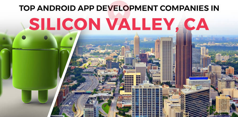 Top 10+ Android App Development Companies in Silicon Valley 2021