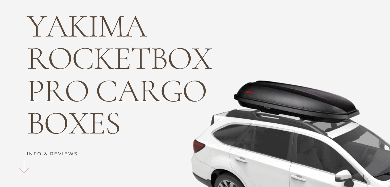 Yakima RocketBox Pro Cargo Box Buyer Guide