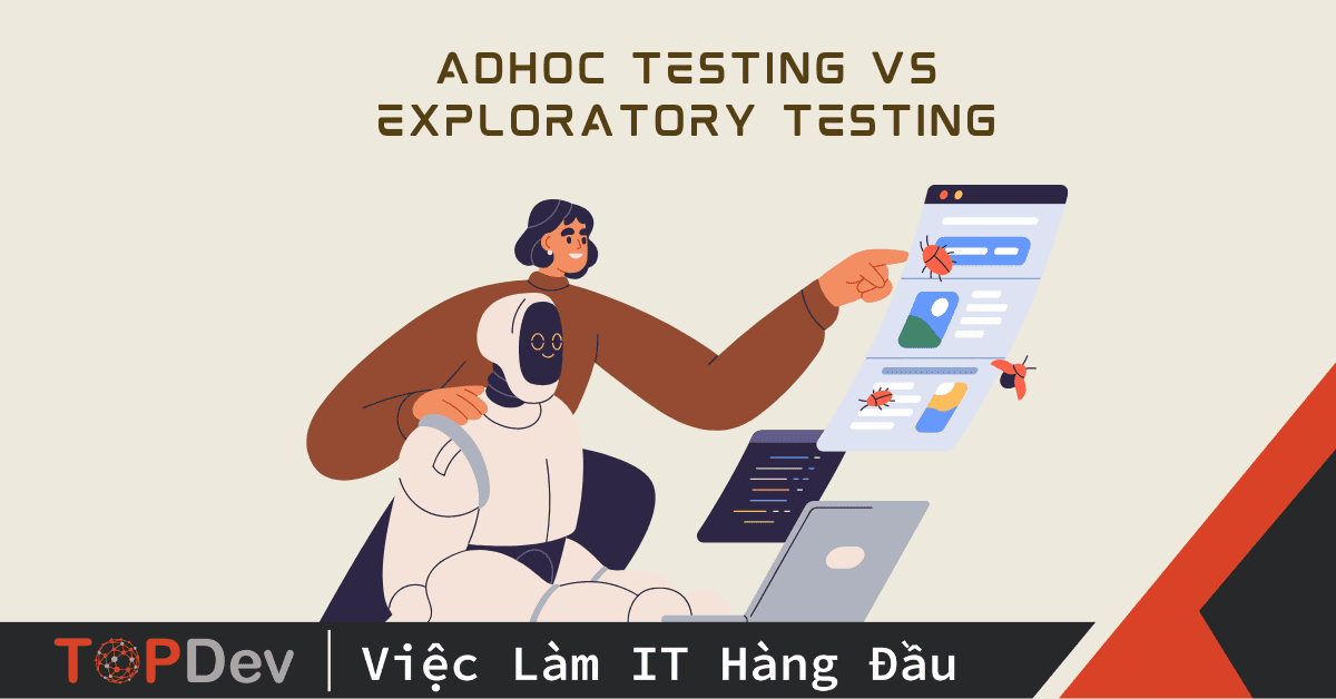 Tìm hiểu ad hoc testing là gì và tầm quan trọng trong kiểm thử phần mềm