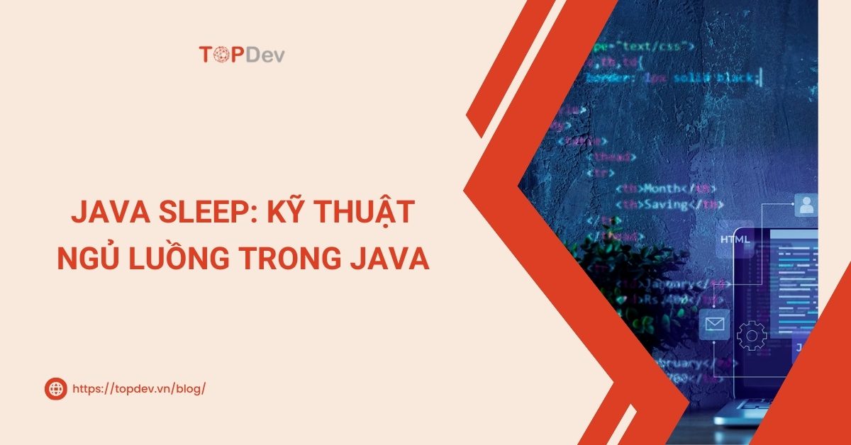 Java Sleep Kỹ thuật ngủ luồng trong lập trình Java TopDev