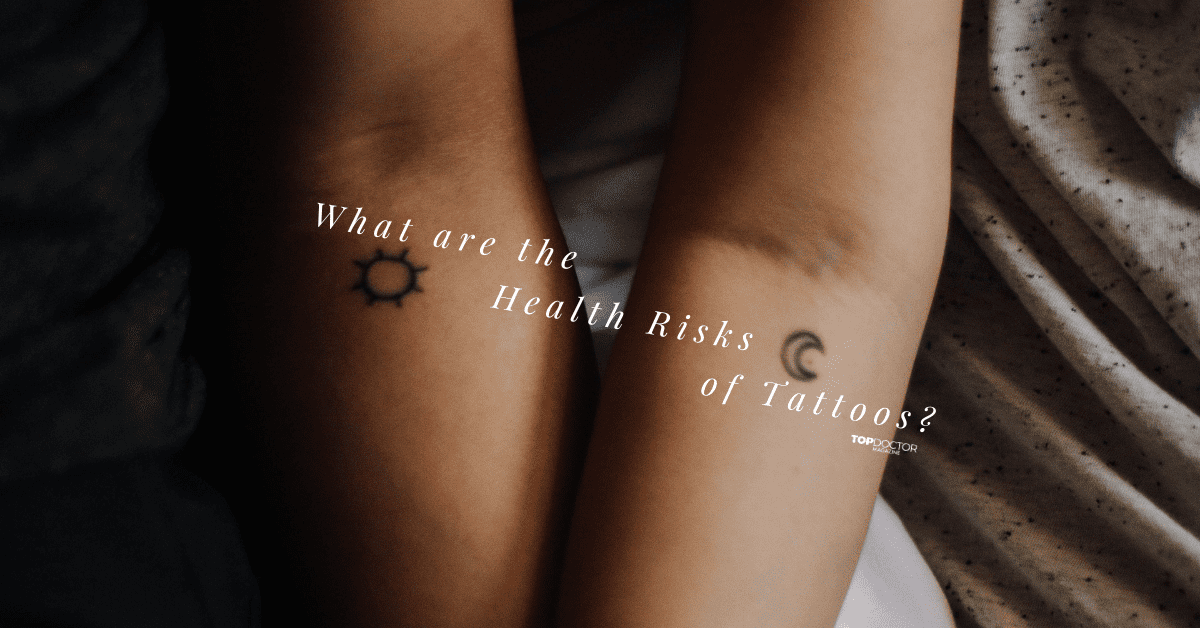 What are the Health Risks of Tattoos? Top Doctor Magazine