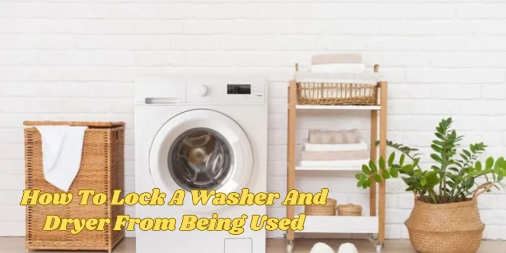 Secure Your Washer and Dryer Prevent Unauthorized Use