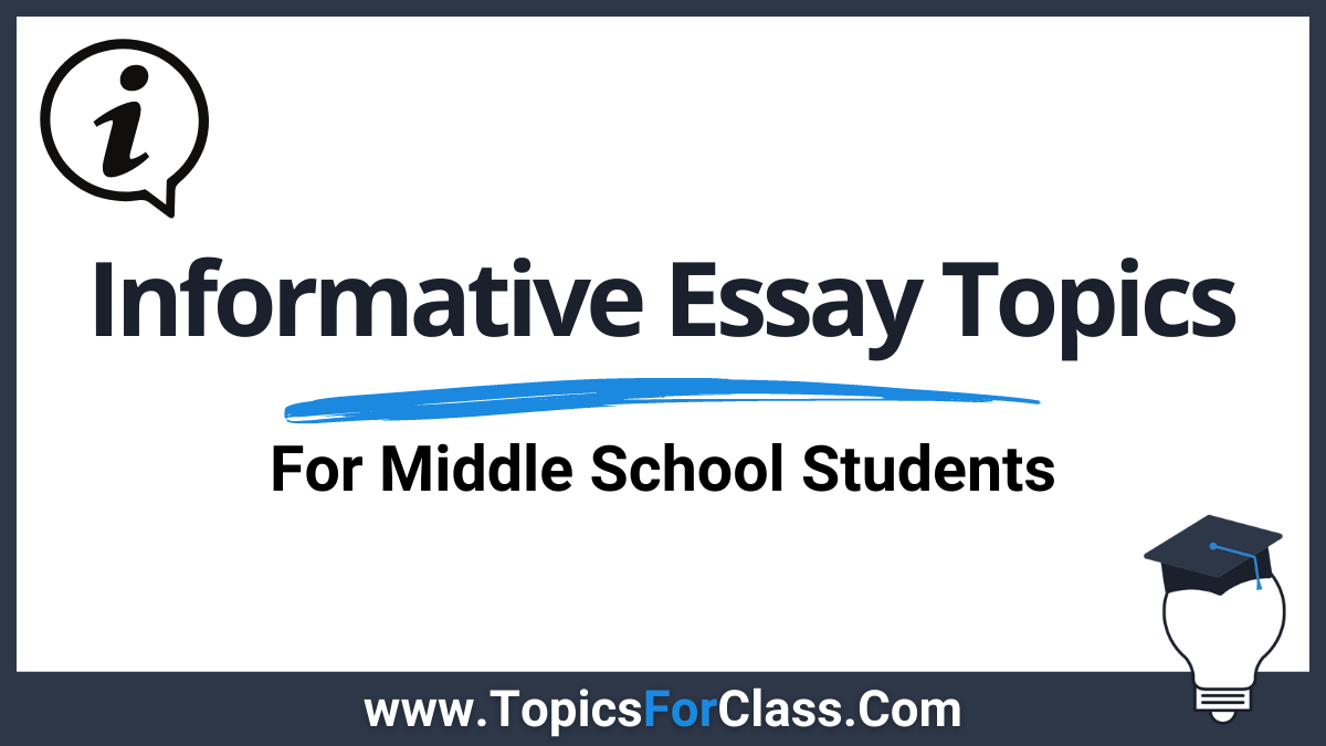 Informative Essay Topics For Middle School Students TopicsForClass