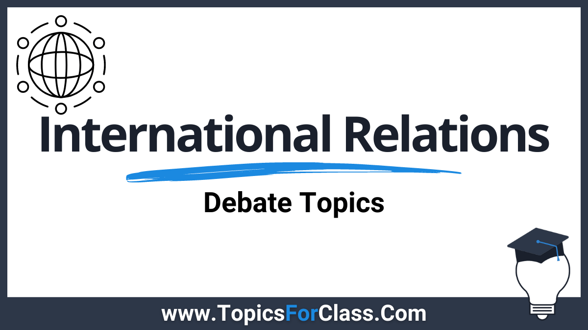 25 Debate Topics About International Relations TopicsForClass