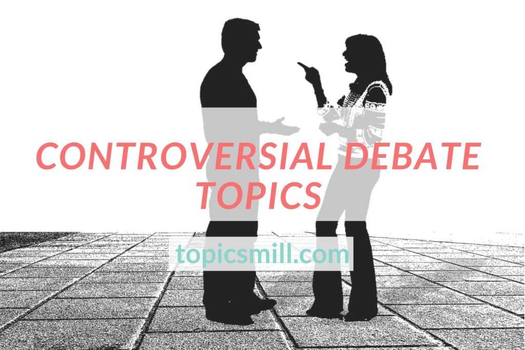 The Best Student’s Controversial Debate Topics In 2021
