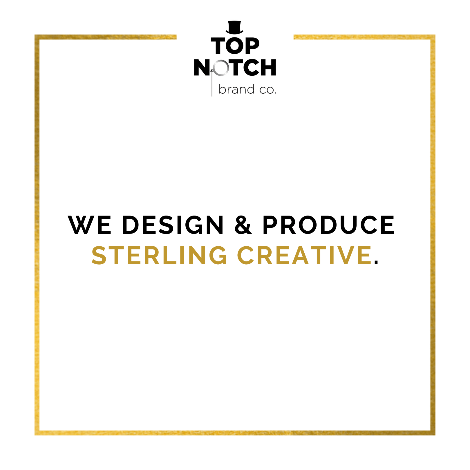 Top Notch Brand Co. Sterling Creative. Captivating Campaigns.