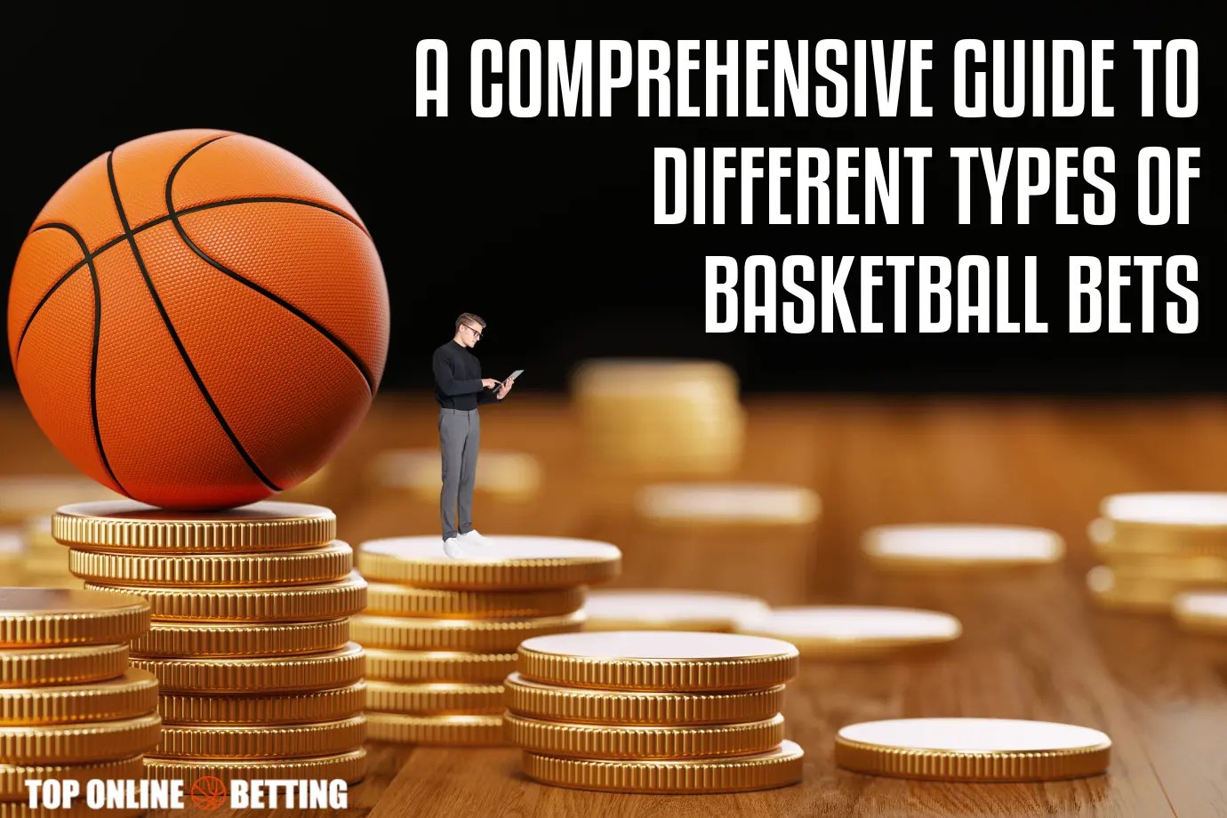 A Comprehensive Guide to Different Types of Basketball Bets Top