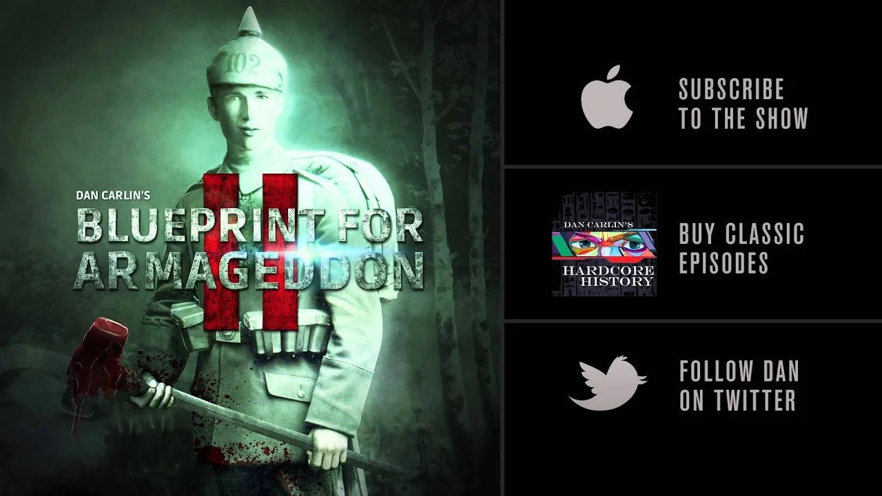 Dan Carlin’s Hardcore History 51 Blueprint for Armageddon II