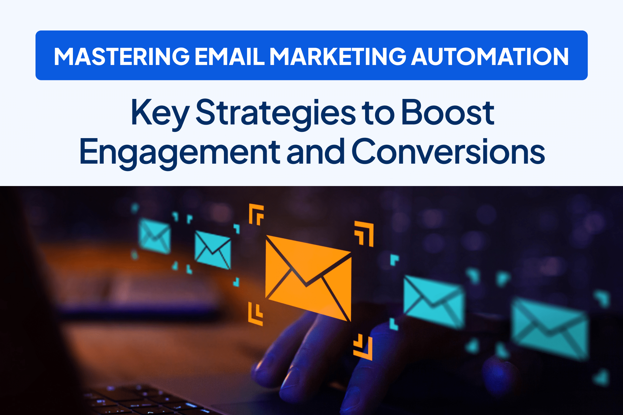 Mastering Email Marketing Automation Key Strategies to Boost