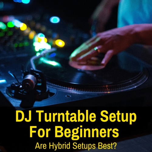 DJ Turntable Setup For Beginners (Are Hybrid Setups Best?)