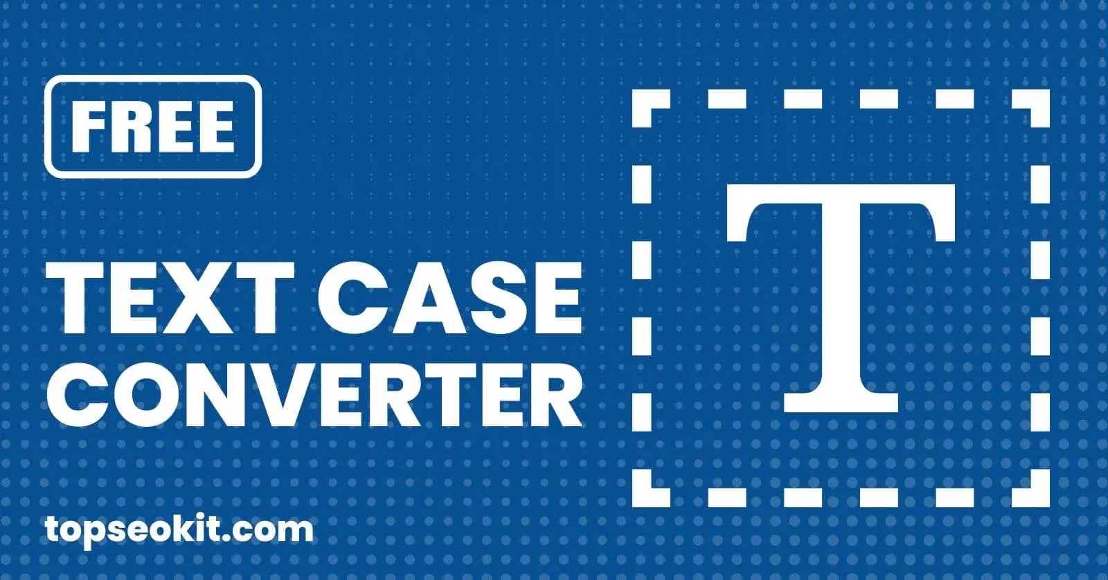 Text Case Converter Change your text case for free Top SEO Kit