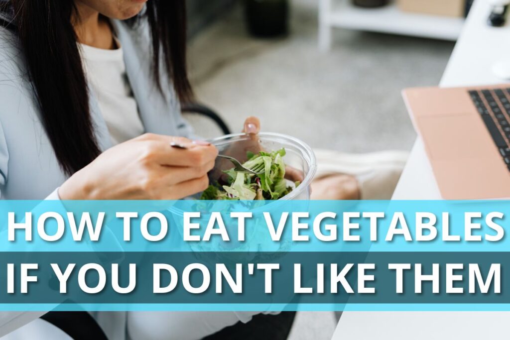 How To Eat Vegetables If You Don't Like Them Torokhtiy Weightlifting