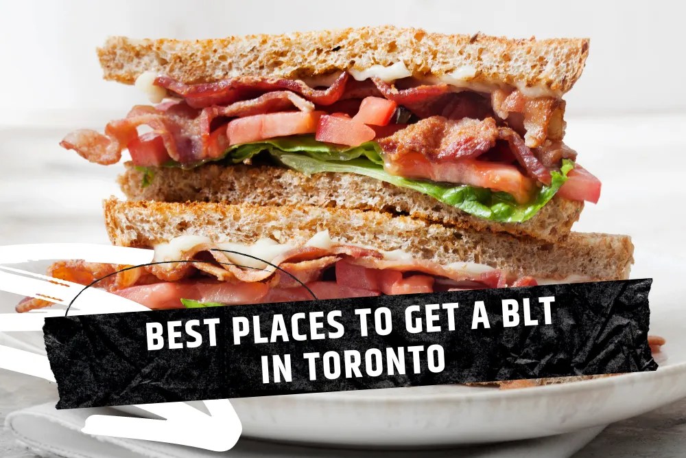 10 Best Places to Get a BLT Sandwich in Toronto [2023]