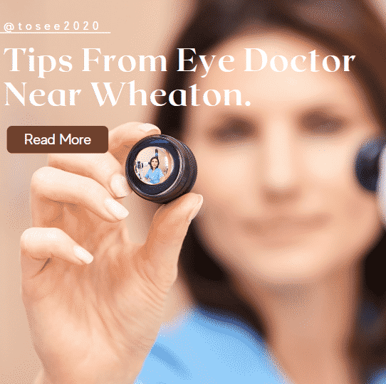 Faqs and Professional Tips from Eye Doctor near Wheaton for Improving Your Eyesight Tosee2020
