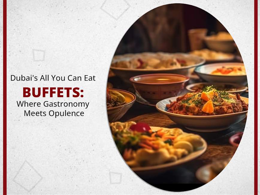 One of the Best all you can eat buffets in Dubai Explore Now!