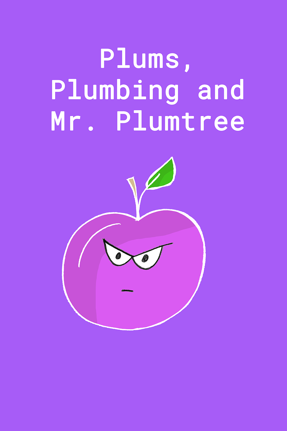 Plums, Plumbing and Mr. Plumtree Total Mayhem