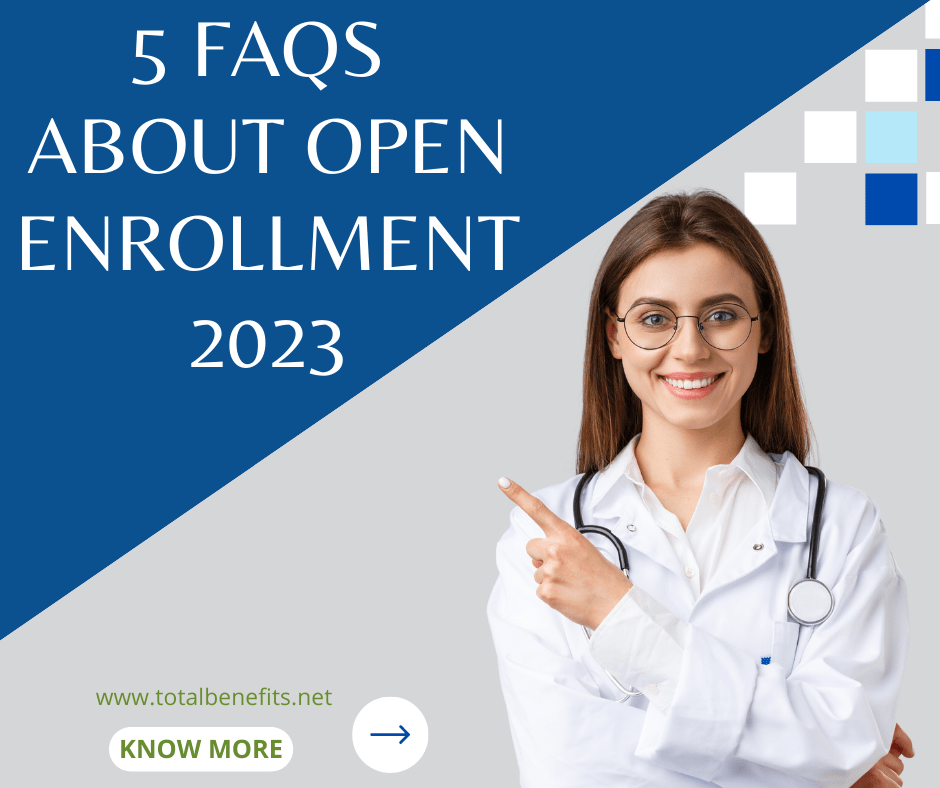 Open Enrollment 2023 Your Top 5 FAQs Answered Total Benefit