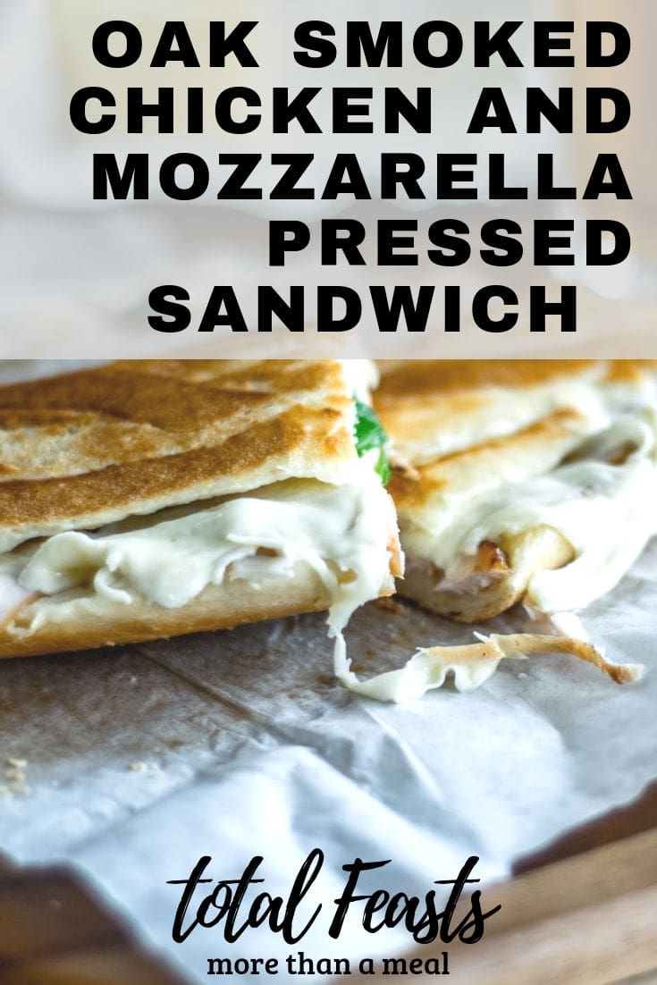 The oak smoked chicken and mozzarella pressed sandwich Total Feasts