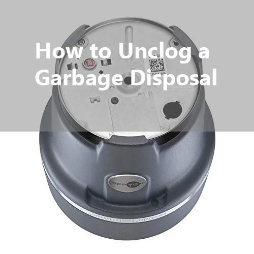 How To Unclog a Garbage Disposal