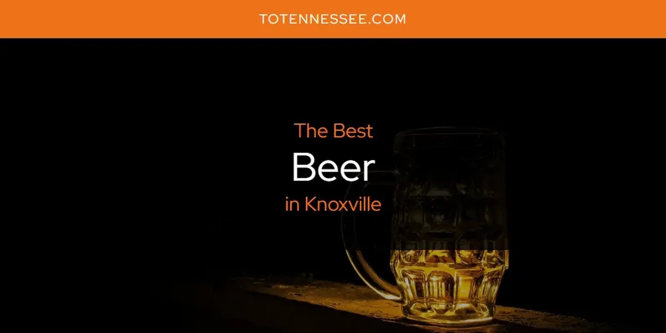 Knoxville's Best Beer [Updated 2024]