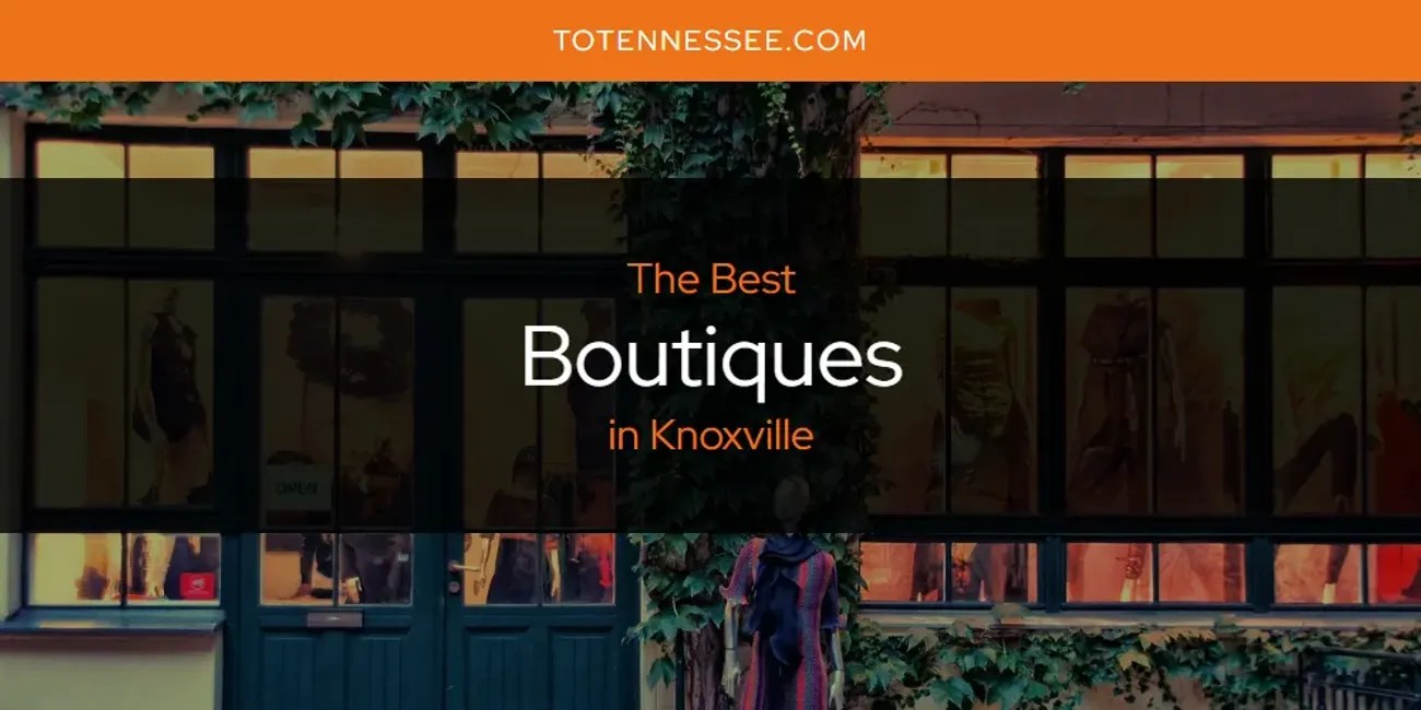 The Absolute Best Boutiques in Knoxville [Updated 2024] To Tennessee