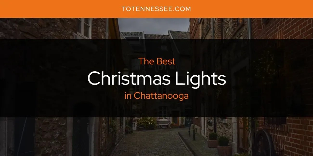 The Absolute Best Christmas Lights in Chattanooga [Updated 2024] To Tennessee