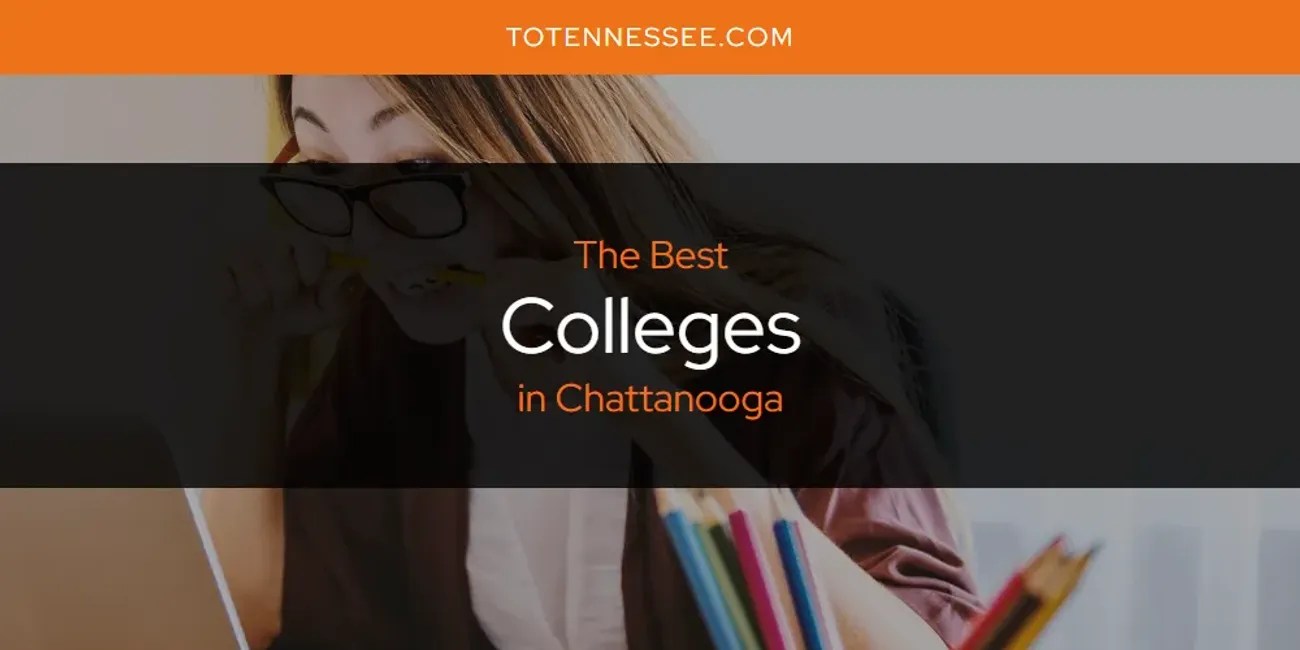 The Absolute Best Colleges in Chattanooga [Updated 2024] To Tennessee
