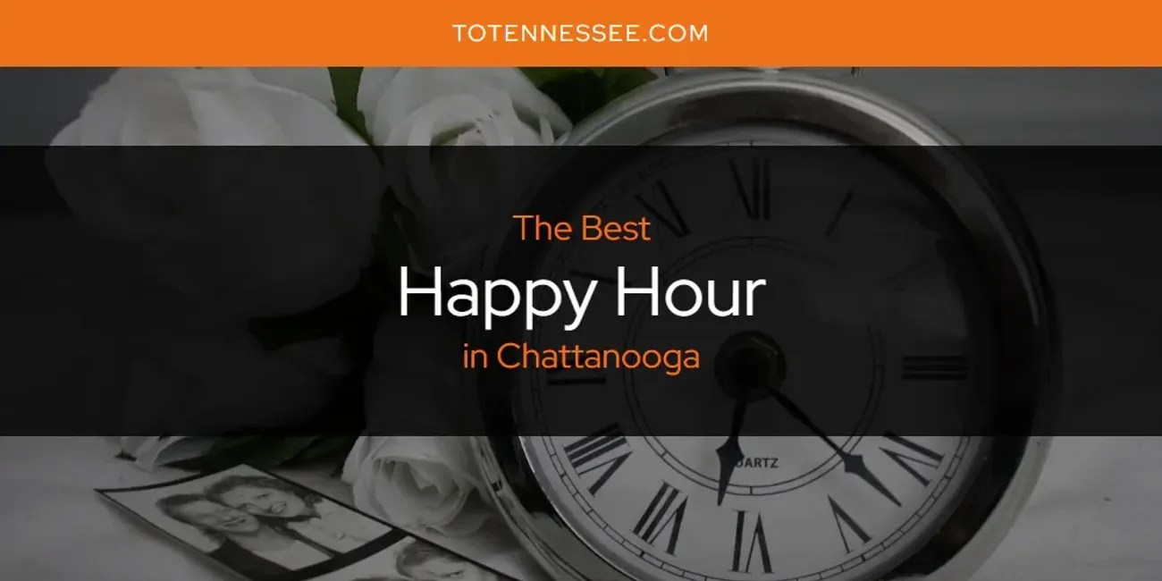 The Absolute Best Happy Hour in Chattanooga [Updated 2024]