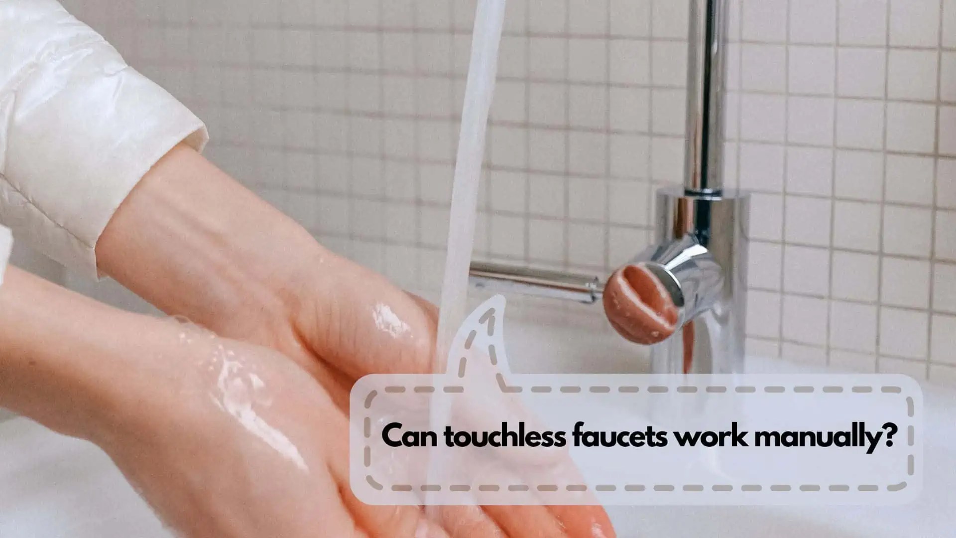 Can Touchless Faucets Work Manually? Touchless Faucets