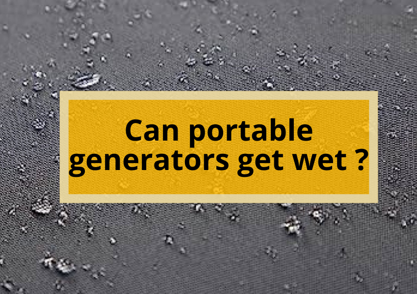 Can Portable Generators Get Wet? How to Safely Use Generators in Wet