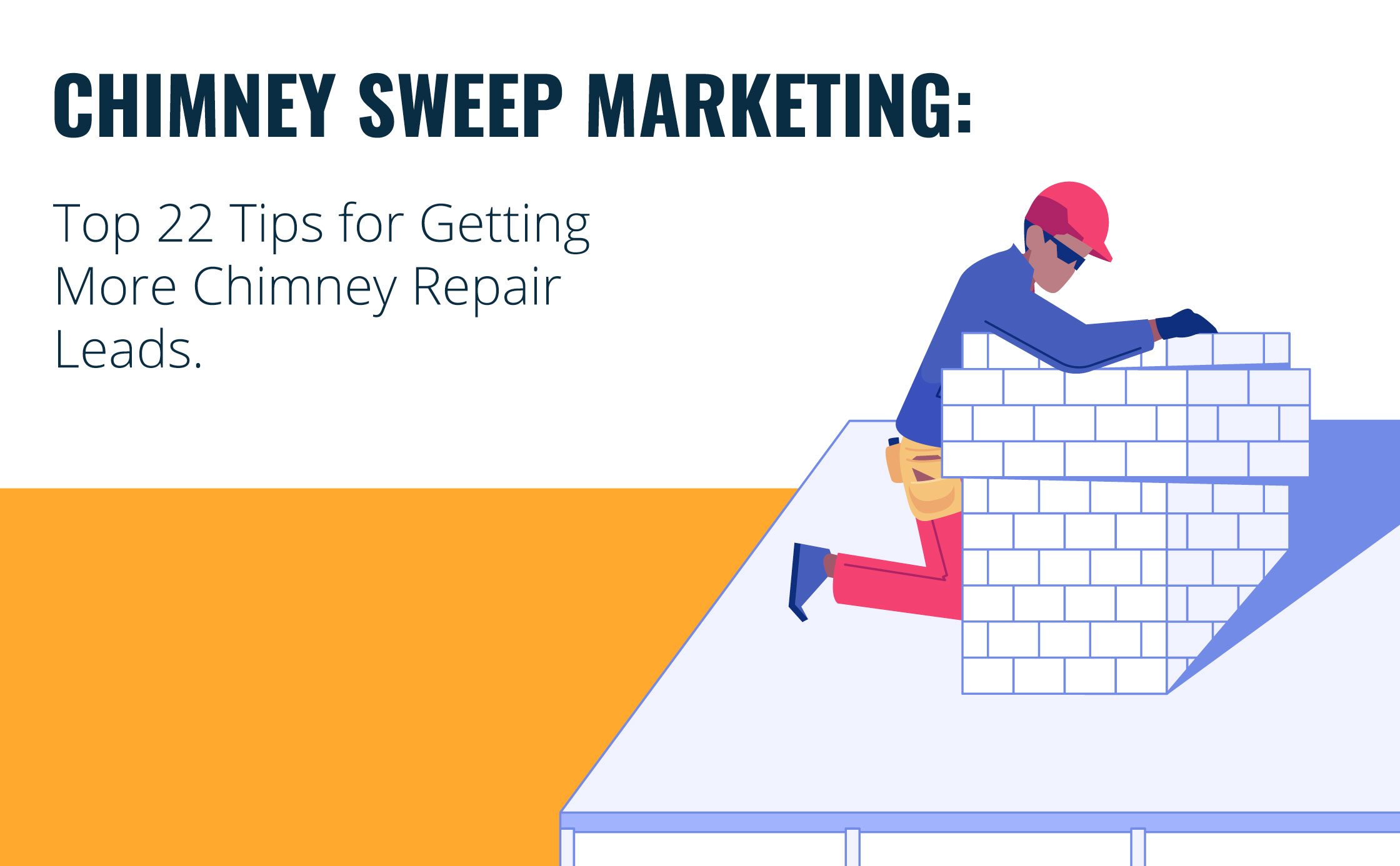 Chimney Sweep Marketing Top 22 Tips for Getting Chimney Repair Leads