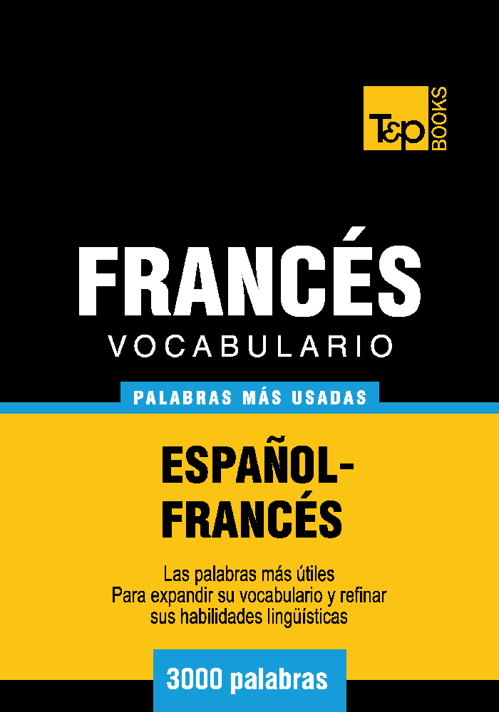 Vocabulario EspañolFrancés 3000 palabras más usadas T&P Books