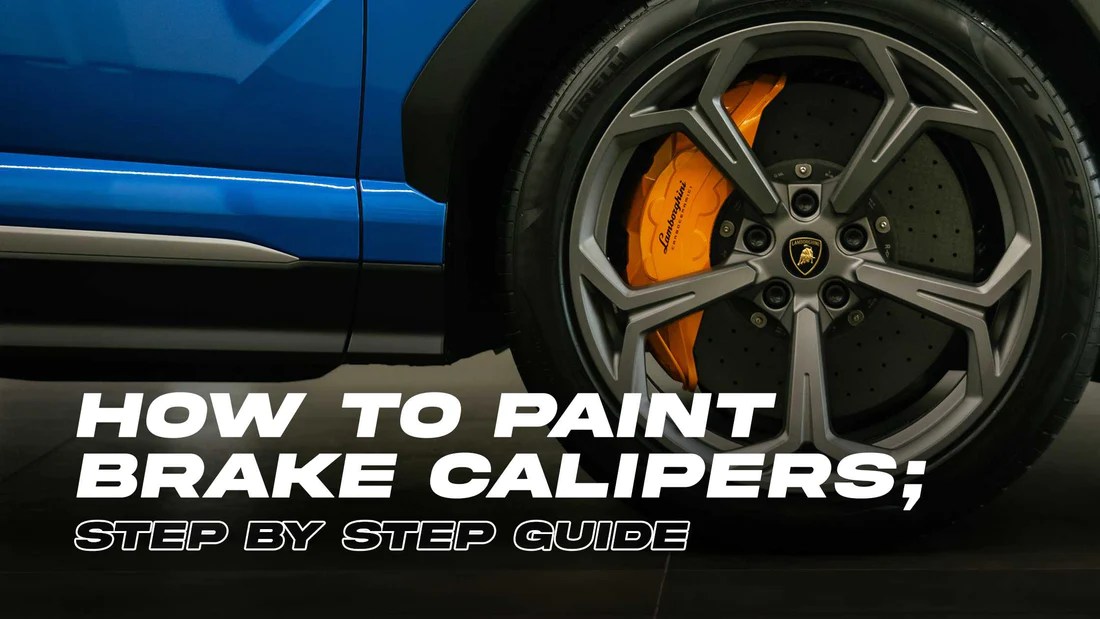 How to Paint Brake Calipers; Step By Step Guide