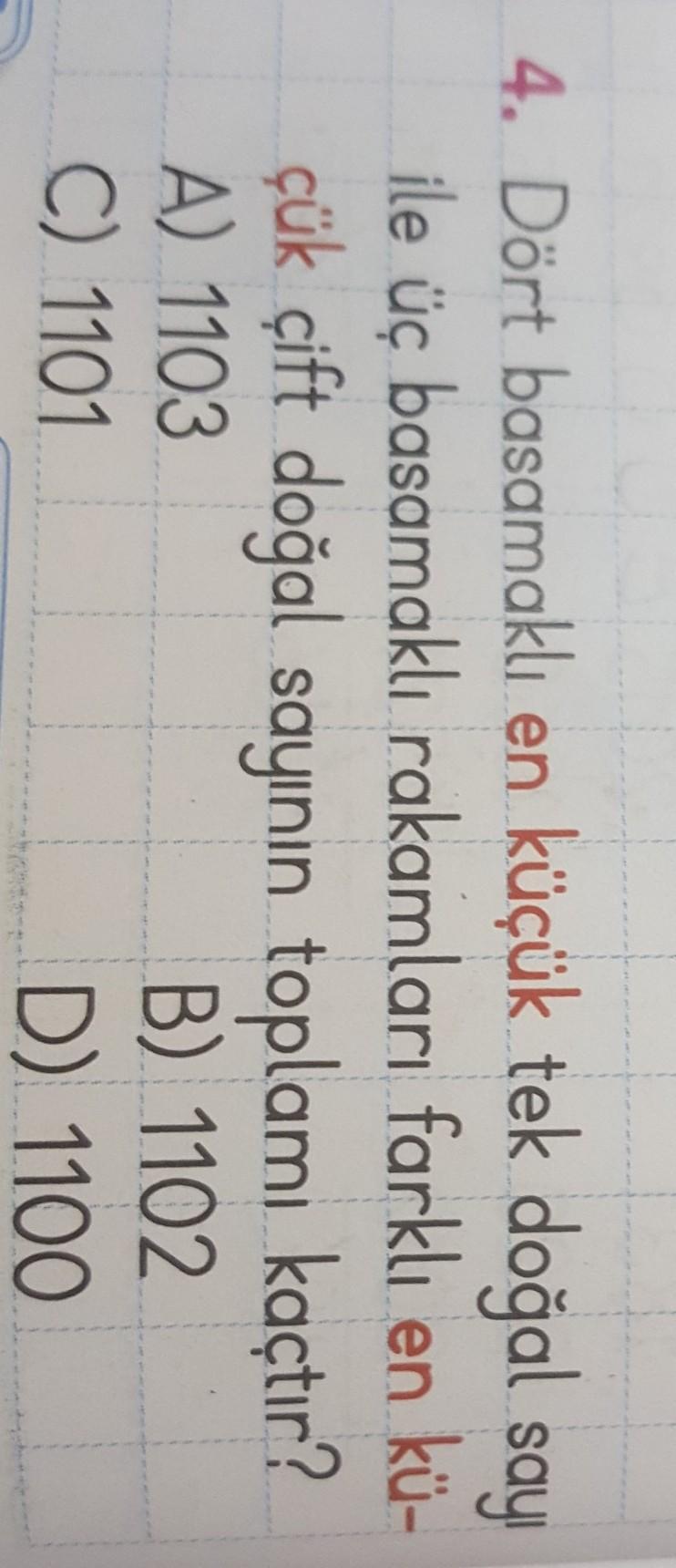 4. Dört basamaklı en küçük tek doğal sayıile üç basamaklı rakamları
