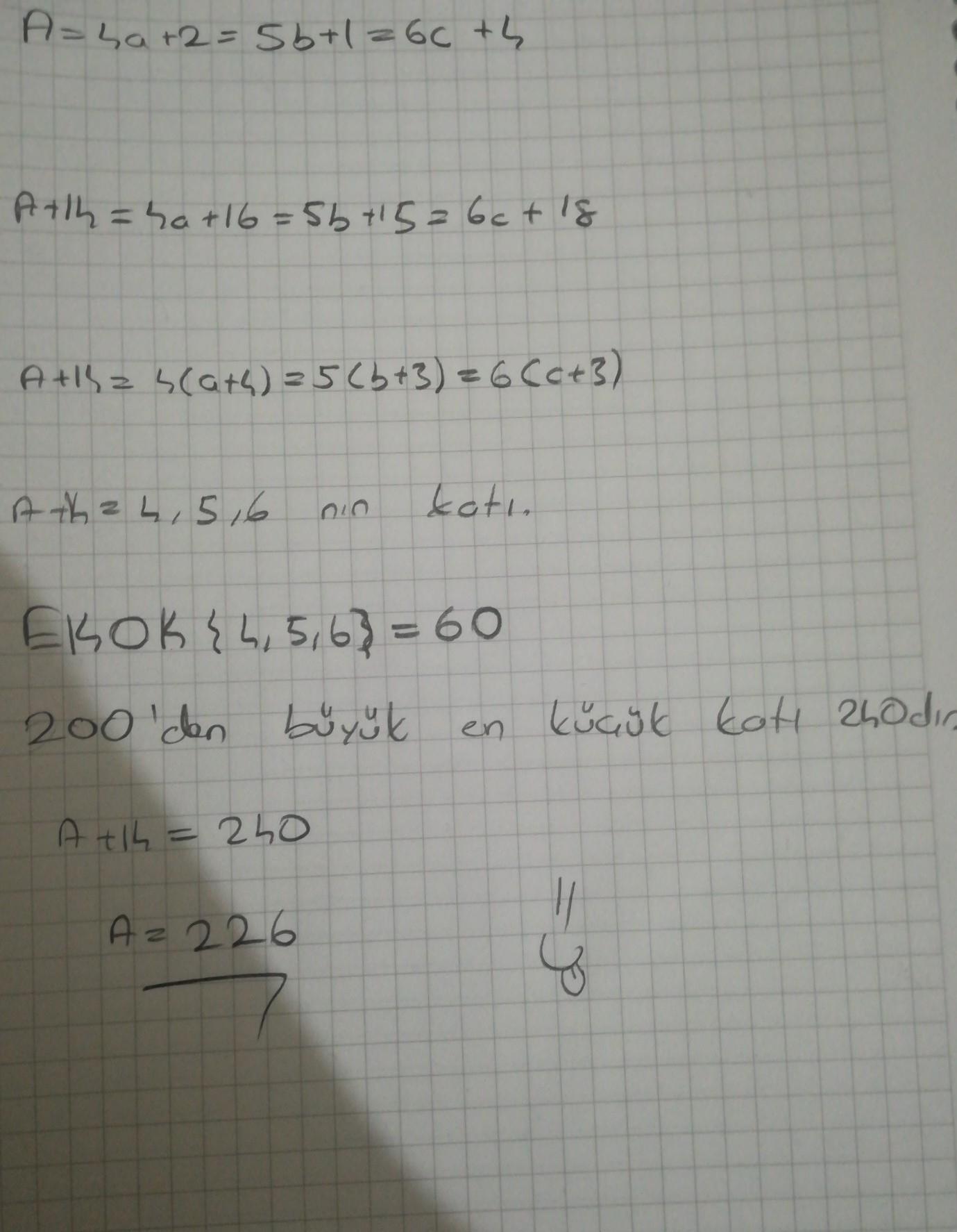 a, b, c, doğal sayılardır. A=4a+2=5b+1=6c+4 olduğuna göre A'nın 200'den