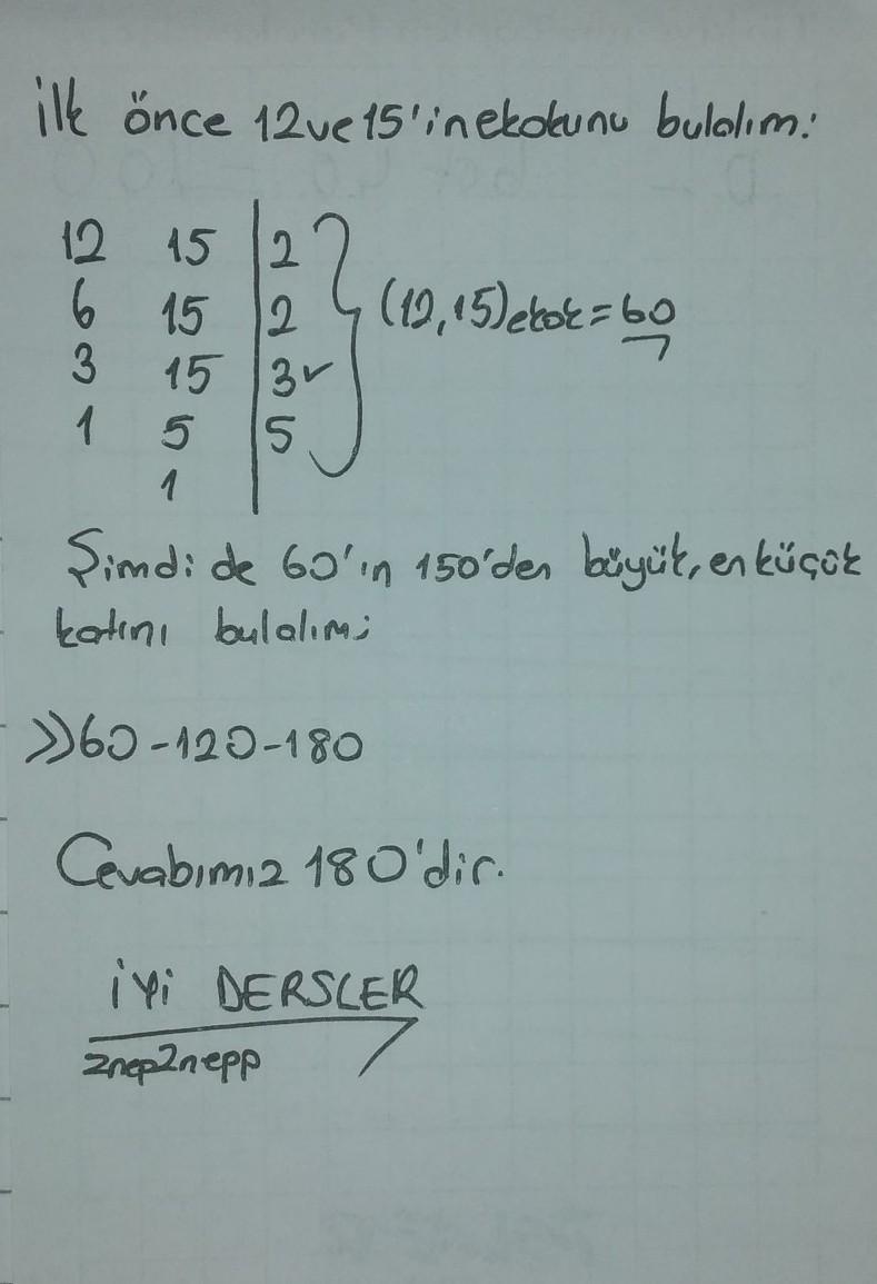 12 ile 15 sayılarının 150 den büyük en küçük ortak katı kaçtır