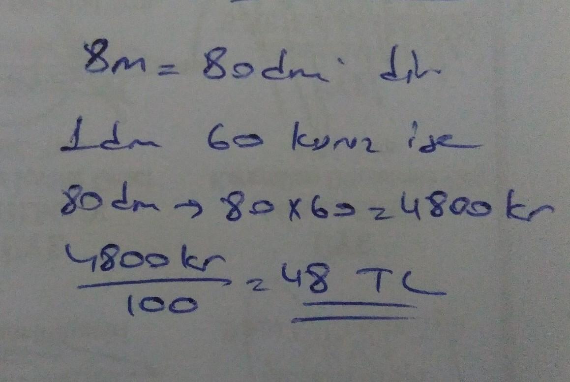 1 DM'si 60 kuruş olan kumaşın 8 metresi kaç TL'dir( cevaplayan kazanır