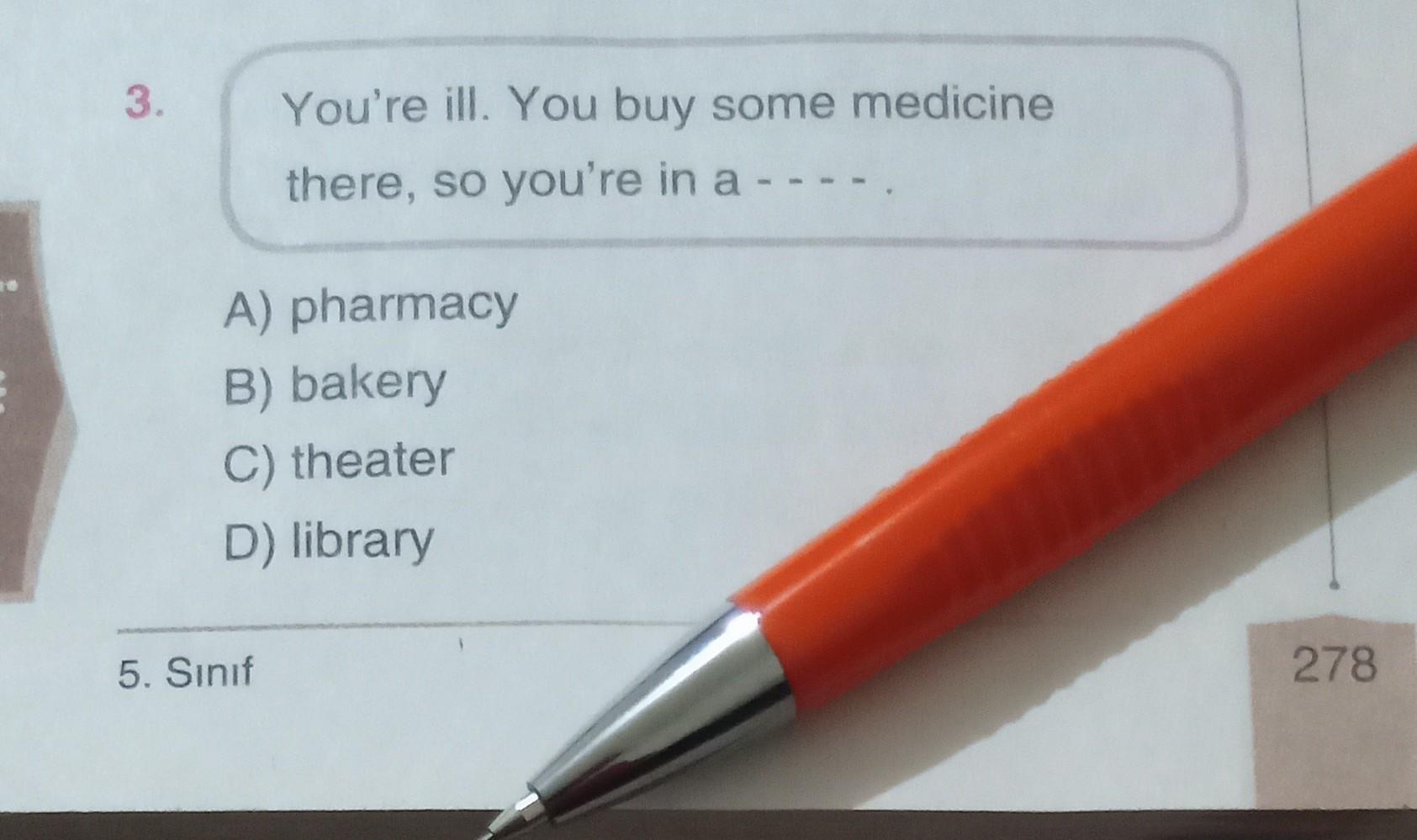 İngilizce 3. You're ill. You buy some medicine there, so you're in a
