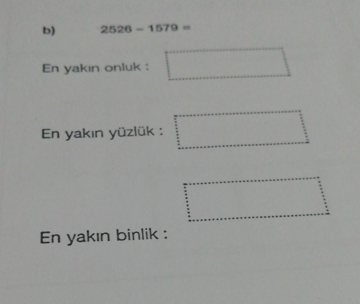 2526 1579 = En yakın onluk En yakın yüzlük En yakın binlik