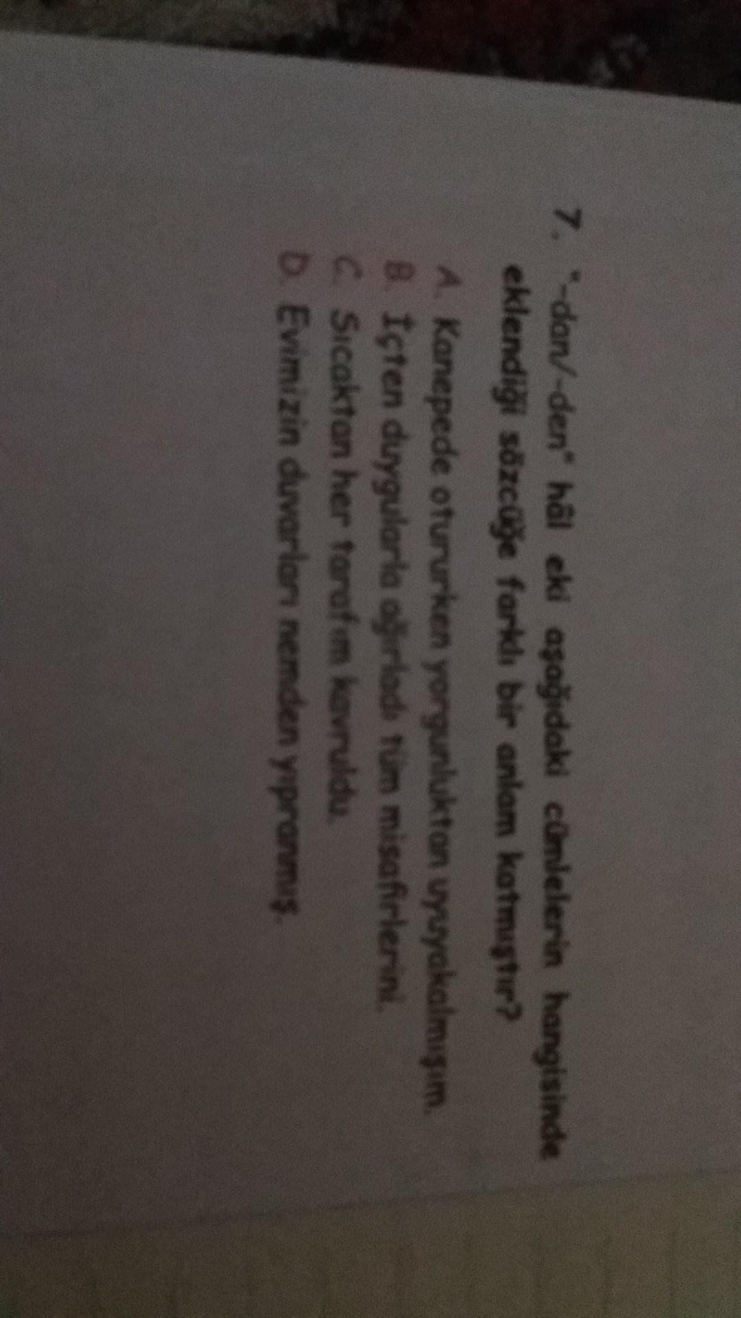 "dan / den " hal eki aşağıdaki cümlelerin hangisinde eklendiği