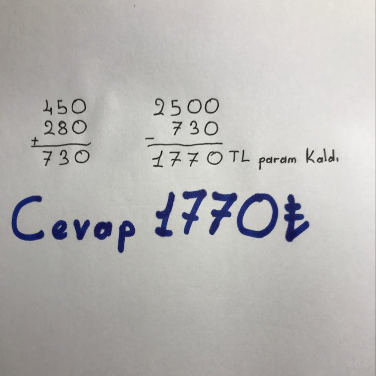 cebimdeki 2500 TL'nin 450 TL,si ile kömür 280 TL ,sinile faturaları ödedim geriye kaç TL param