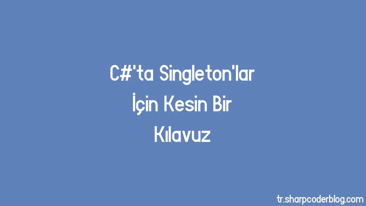 C'ta Singleton'lar İçin Kesin Bir Kılavuz Sharp Coder Blog