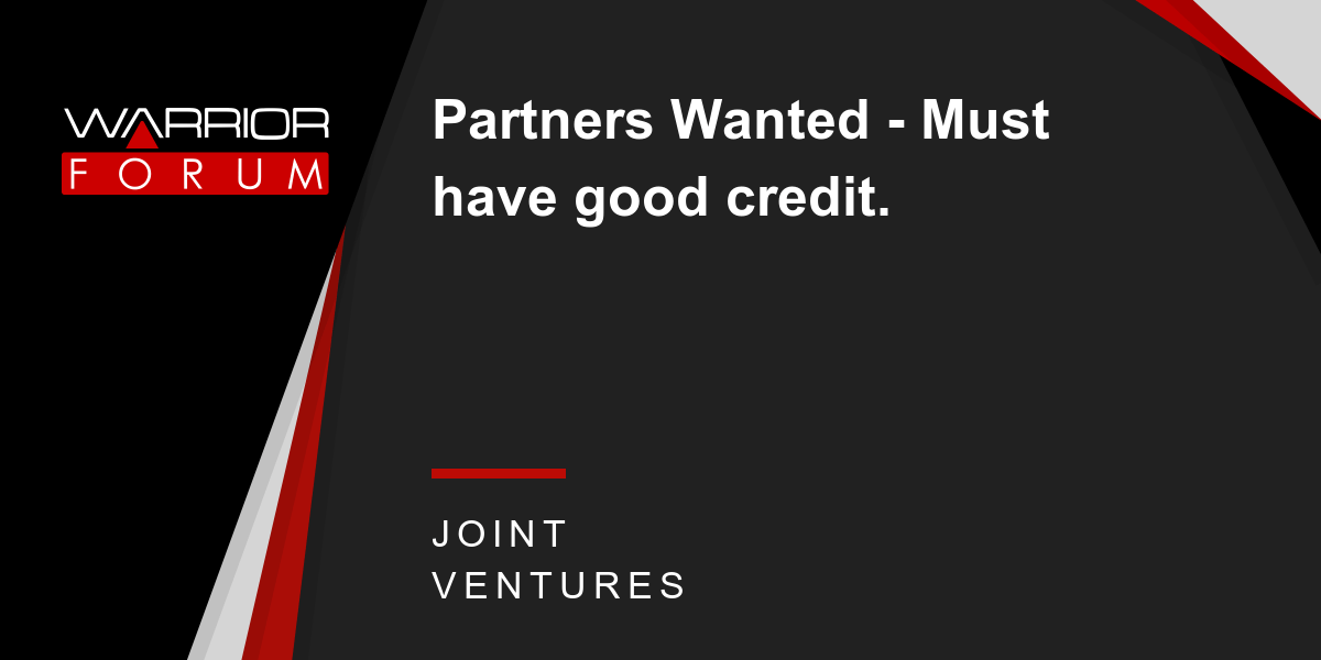 Partners Wanted Must have good credit. Warrior Forum The 1