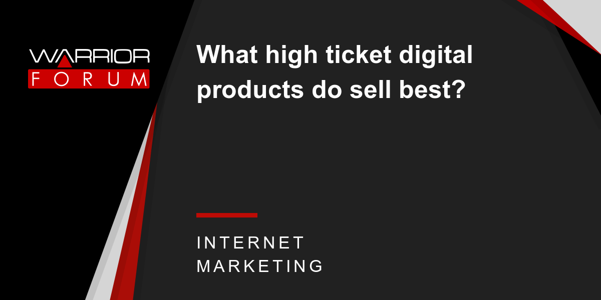 What high ticket digital products do sell best? Warrior Forum The