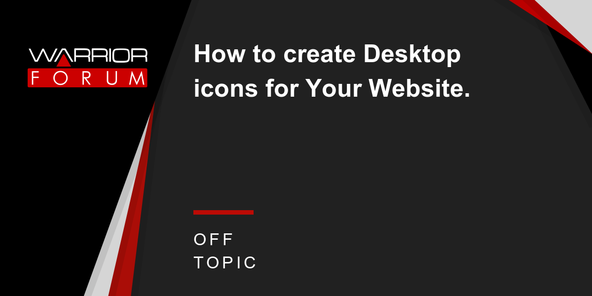 How to create Desktop icons for Your site. Warrior Forum The 1 Digital Marketing Forum