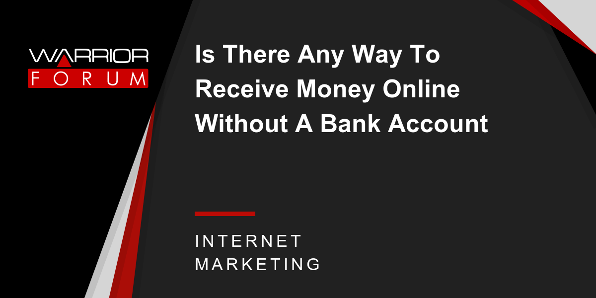 Is There Any Way To Receive Money Online Without A Bank Account