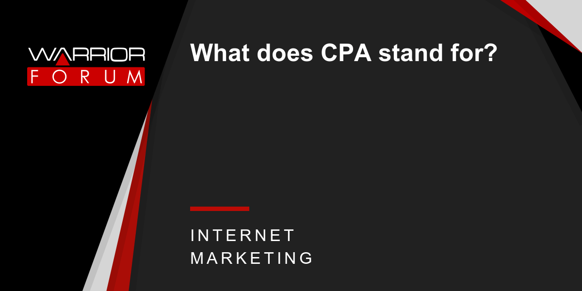 What does CPA stand for? Warrior Forum The 1 Digital Marketing Forum & Marketplace
