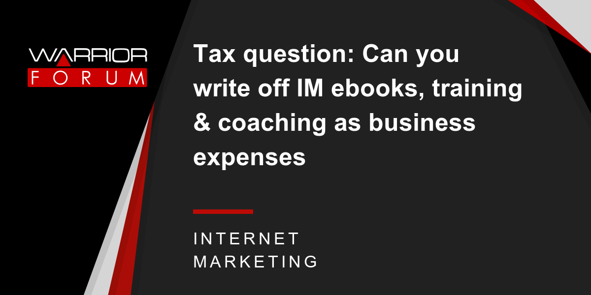 Tax question Can you write off IM ebooks, training & coaching as