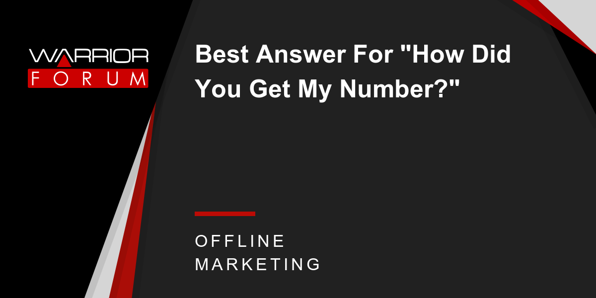 Best Answer For "How Did You Get My Number?" Warrior Forum The 1